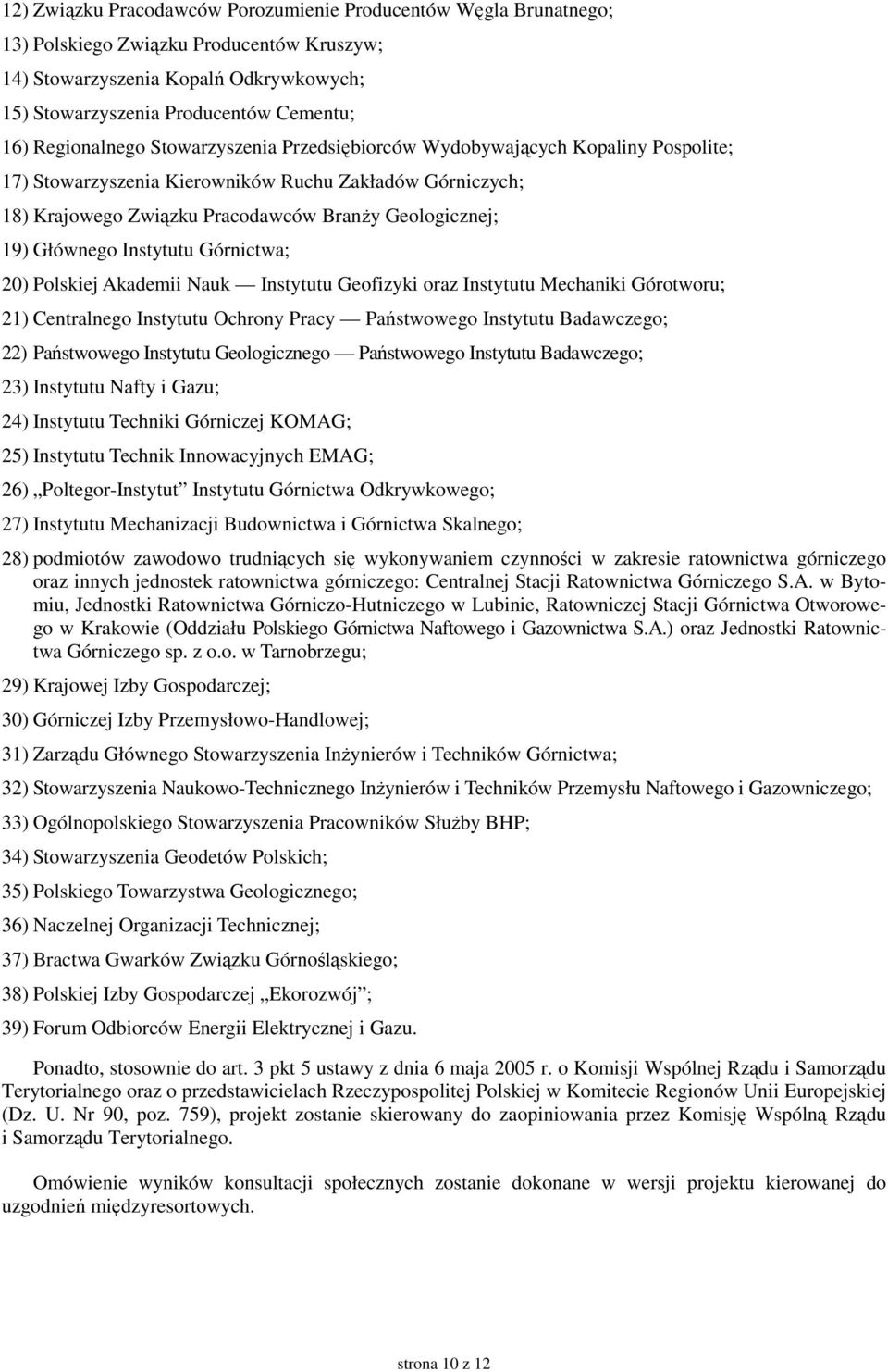 Głównego Instytutu Górnictwa; 20) Polskiej Akademii Nauk Instytutu Geofizyki oraz Instytutu Mechaniki Górotworu; 21) Centralnego Instytutu Ochrony Pracy Państwowego Instytutu Badawczego; 22)