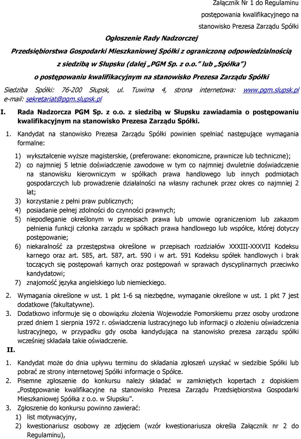 Tuwima 4, strona internetowa: www.pgm.slupsk.pl e-mail: sekretariat@pgm.slupsk.pl I. Rada Nadzorcza PGM Sp. z o.o. z siedzibą w Słupsku zawiadamia o postępowaniu kwalifikacyjnym na stanowisko Prezesa Zarządu Spółki.