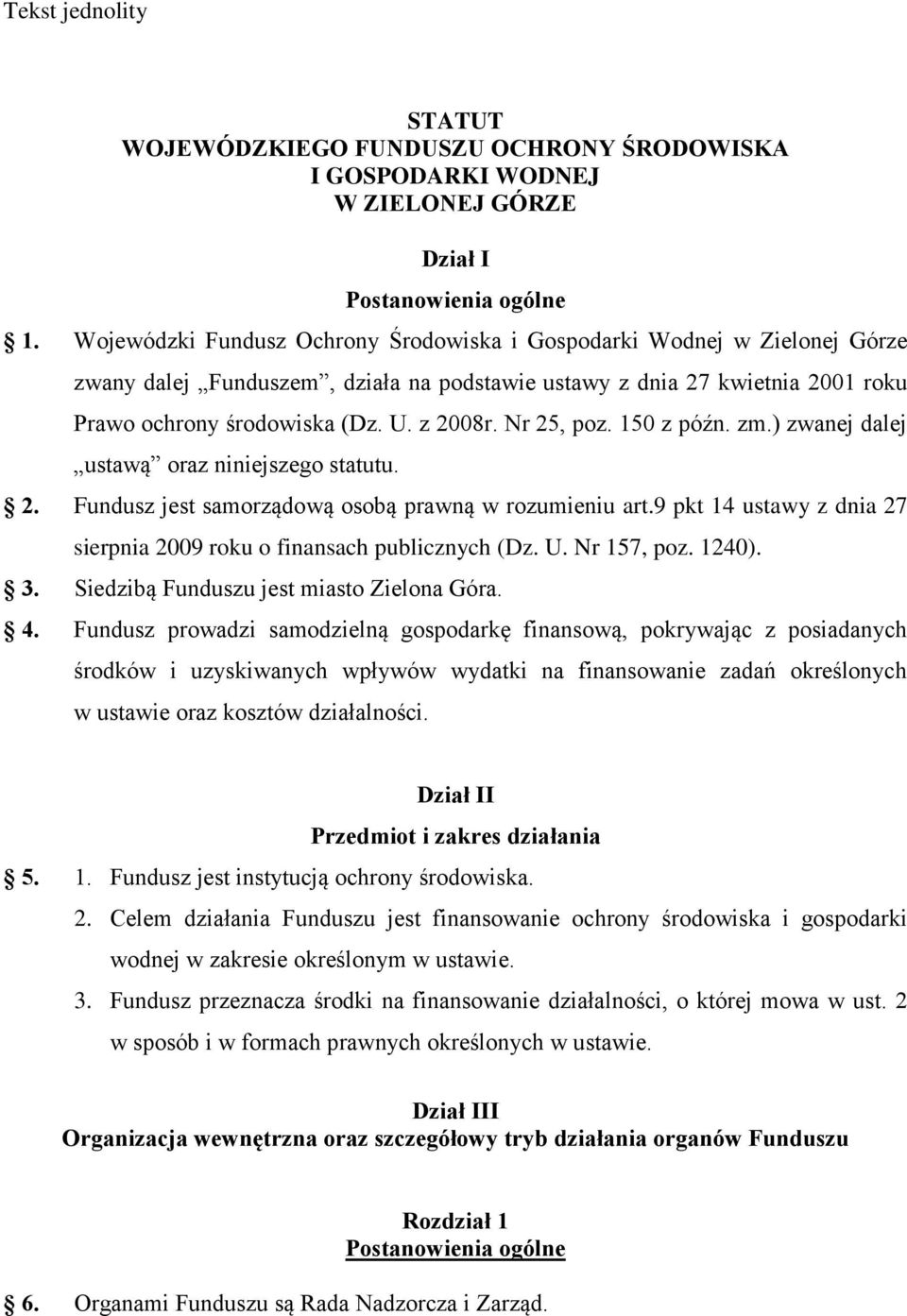 Nr 25, poz. 150 z późn. zm.) zwanej dalej ustawą oraz niniejszego statutu. 2. Fundusz jest samorządową osobą prawną w rozumieniu art.