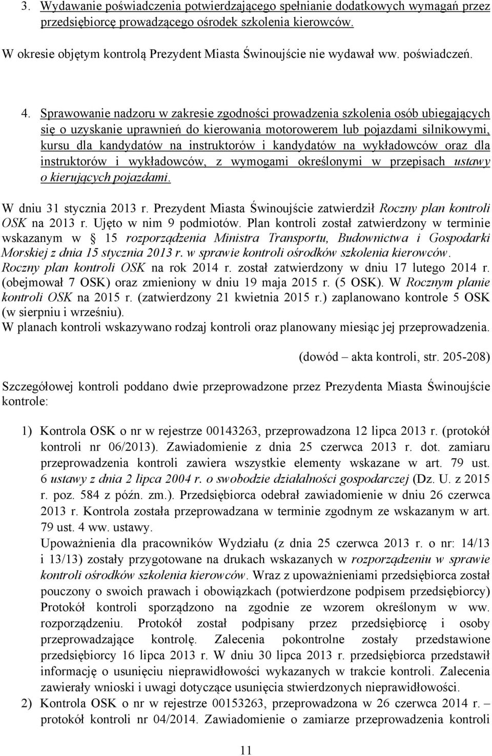 Sprawowanie nadzoru w zakresie zgodności prowadzenia szkolenia osób ubiegających się o uzyskanie uprawnień do kierowania motorowerem lub pojazdami silnikowymi, kursu dla kandydatów na instruktorów i