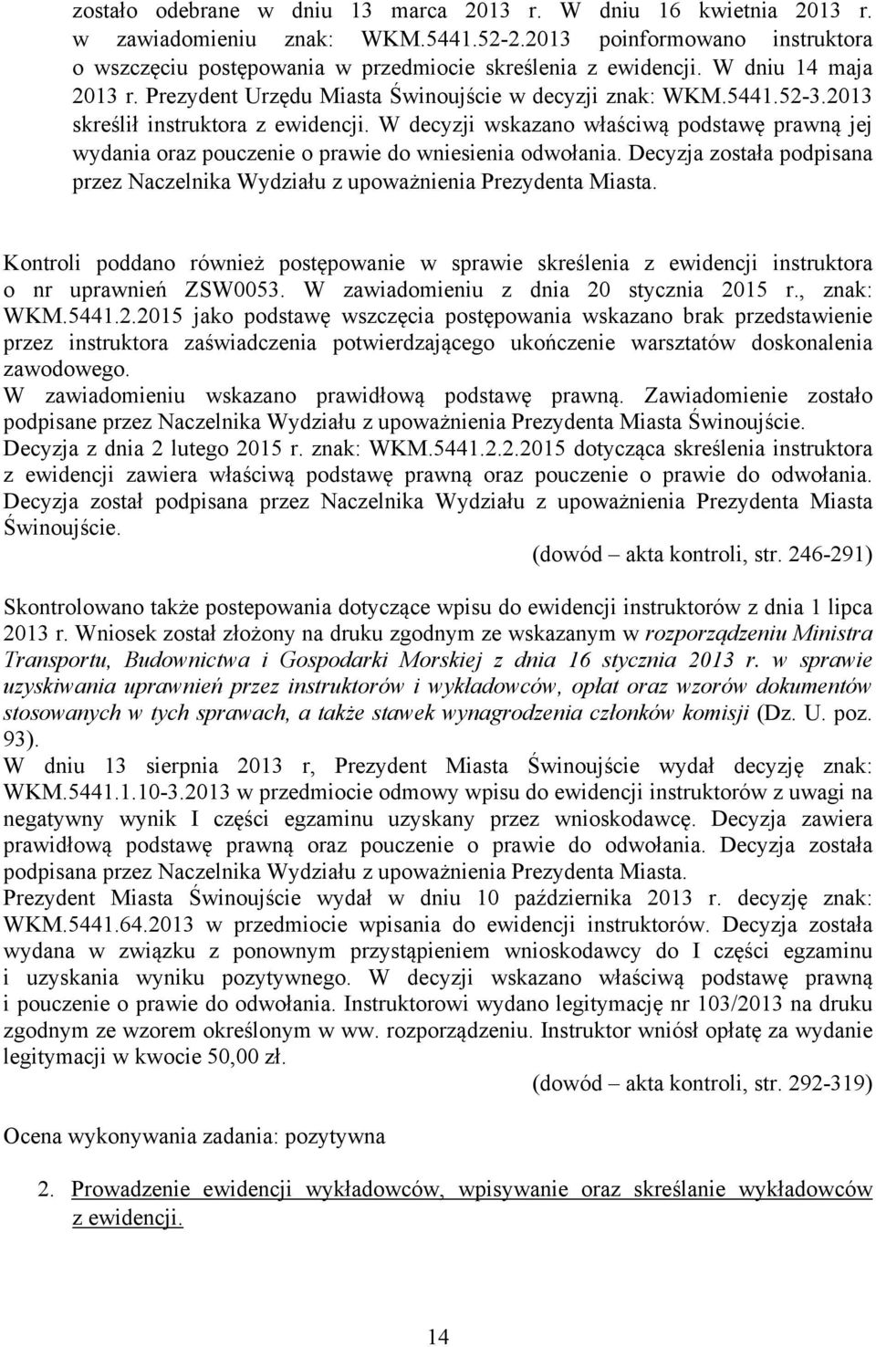 W decyzji wskazano właściwą podstawę prawną jej wydania oraz pouczenie o prawie do wniesienia odwołania. Decyzja została podpisana przez Naczelnika Wydziału z upoważnienia Prezydenta Miasta.