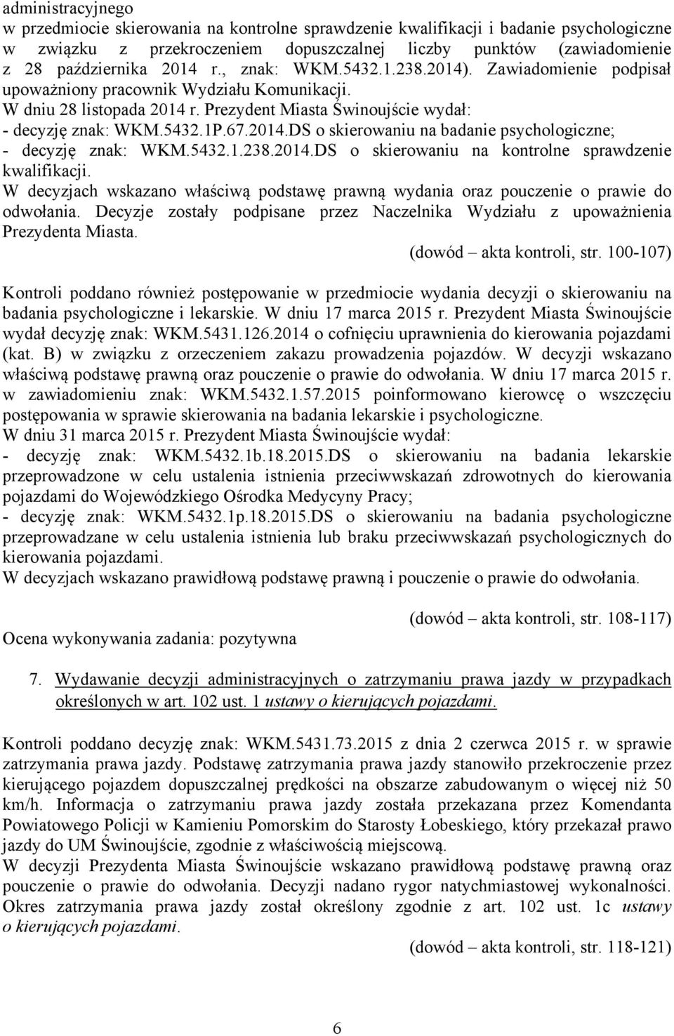 2014.DS o skierowaniu na badanie psychologiczne; - decyzję znak: WKM.5432.1.238.2014.DS o skierowaniu na kontrolne sprawdzenie kwalifikacji.