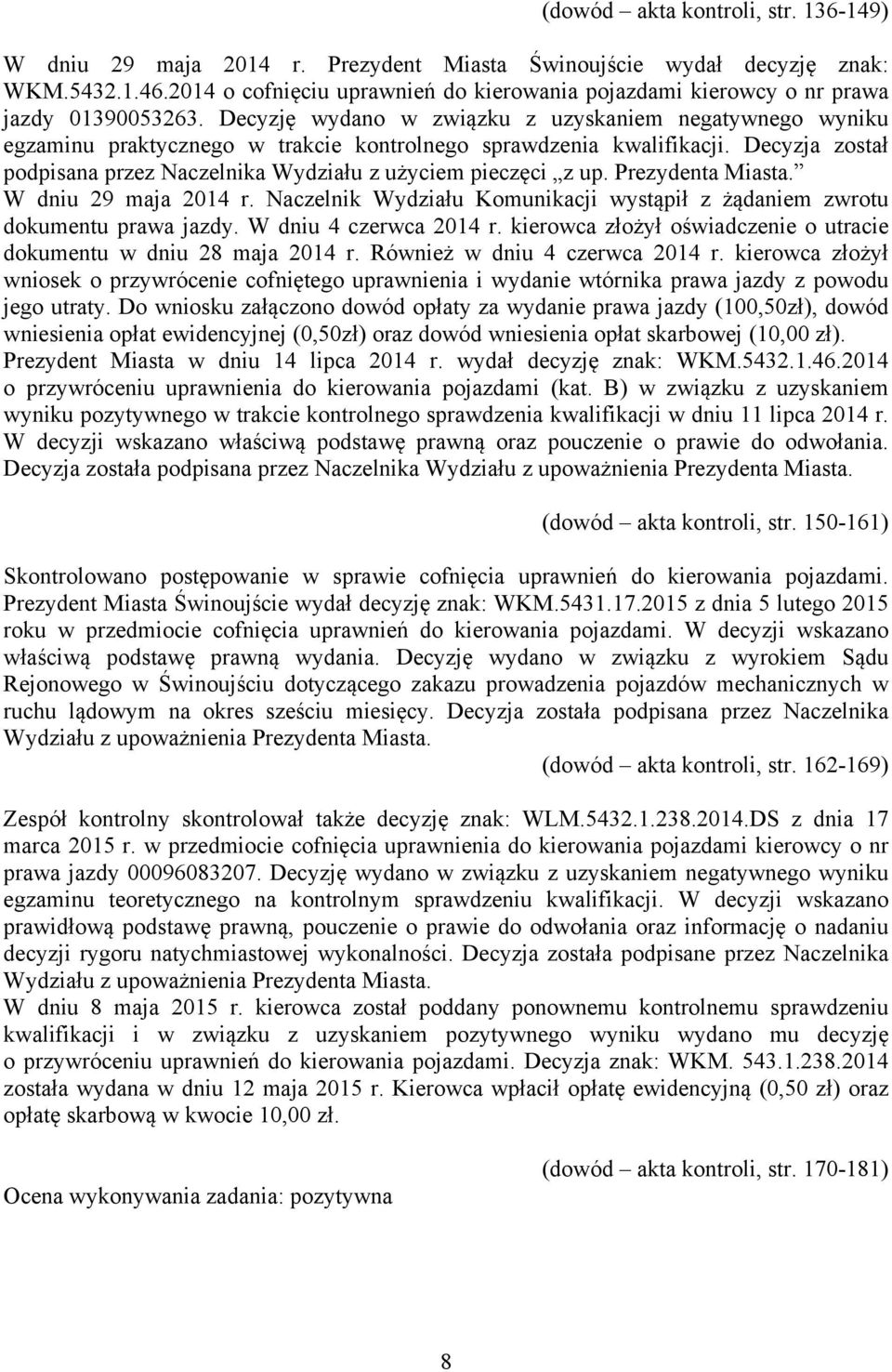 Decyzję wydano w związku z uzyskaniem negatywnego wyniku egzaminu praktycznego w trakcie kontrolnego sprawdzenia kwalifikacji.