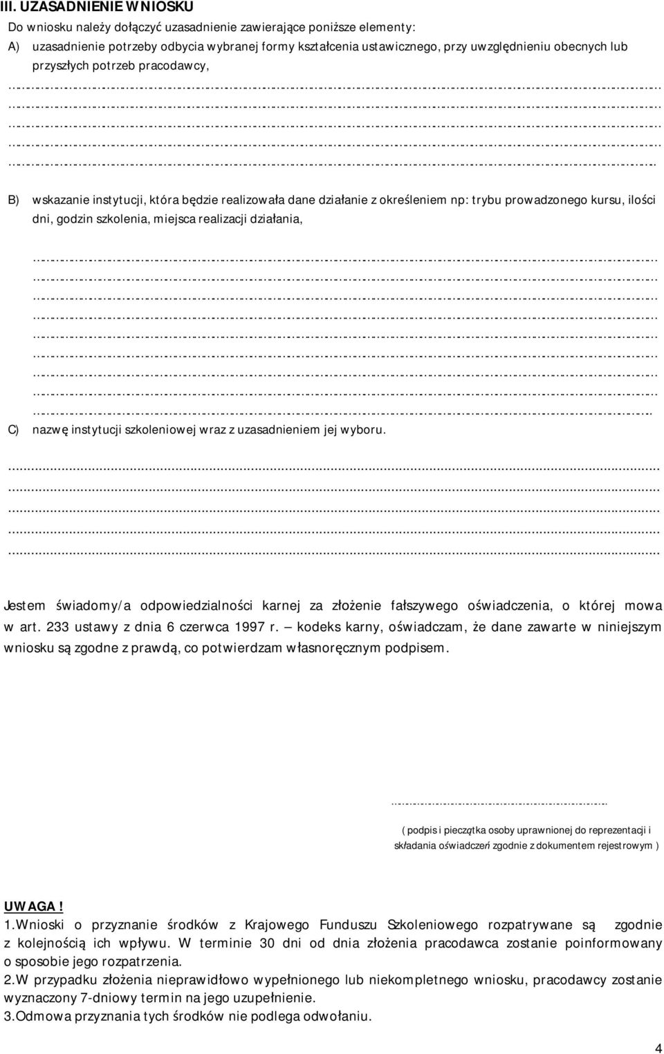 . B) wskazanie instytucji, która b dzie realizowa a dane dzia anie z okre leniem np: trybu prowadzonego kursu, ilo ci dni, godzin szkolenia, miejsca realizacji dzia ania,.