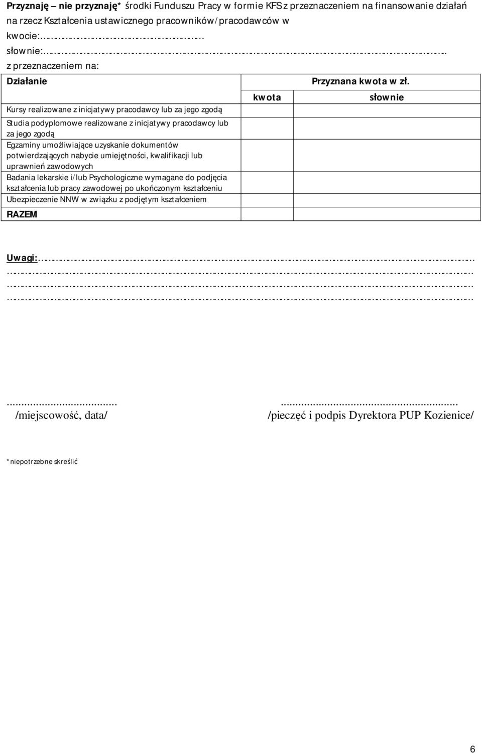 Kursy realizowane z inicjatywy pracodawcy lub za jego zgod Studia podyplomowe realizowane z inicjatywy pracodawcy lub za jego zgod Egzaminy umo liwiaj ce uzyskanie dokumentów potwierdzaj