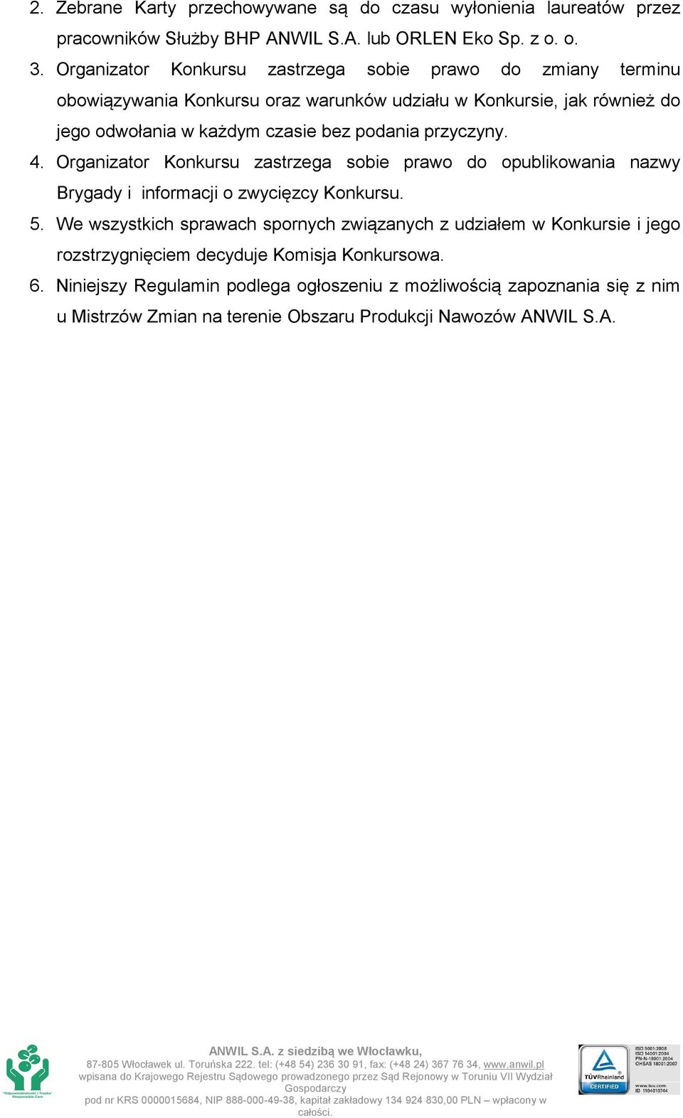 podania przyczyny. 4. Organizator Konkursu zastrzega sobie prawo do opublikowania nazwy Brygady i informacji o zwycięzcy Konkursu. 5.