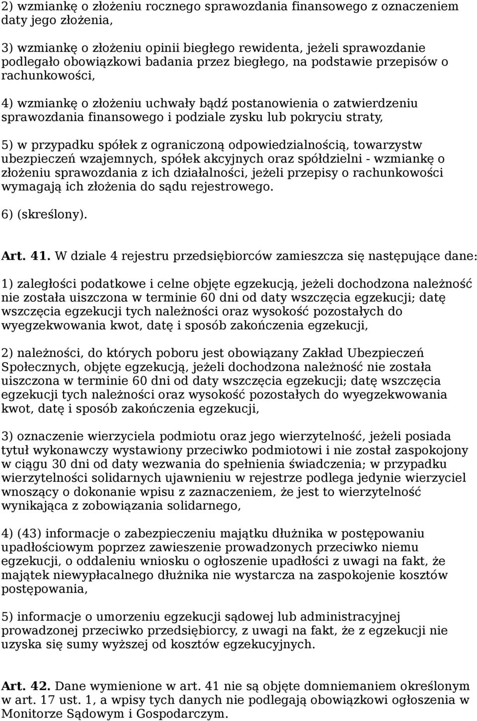 spółek z ograniczoną odpowiedzialnością, towarzystw ubezpieczeń wzajemnych, spółek akcyjnych oraz spółdzielni - wzmiankę o złożeniu sprawozdania z ich działalności, jeżeli przepisy o rachunkowości