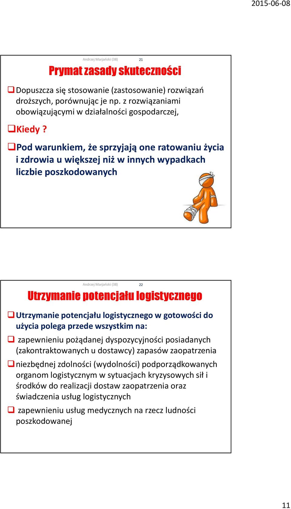 w gotowości do użycia polega przede wszystkim na: zapewnieniu pożądanej dyspozycyjności posiadanych (zakontraktowanych u dostawcy) zapasów zaopatrzenia niezbędnej zdolności (wydolności)