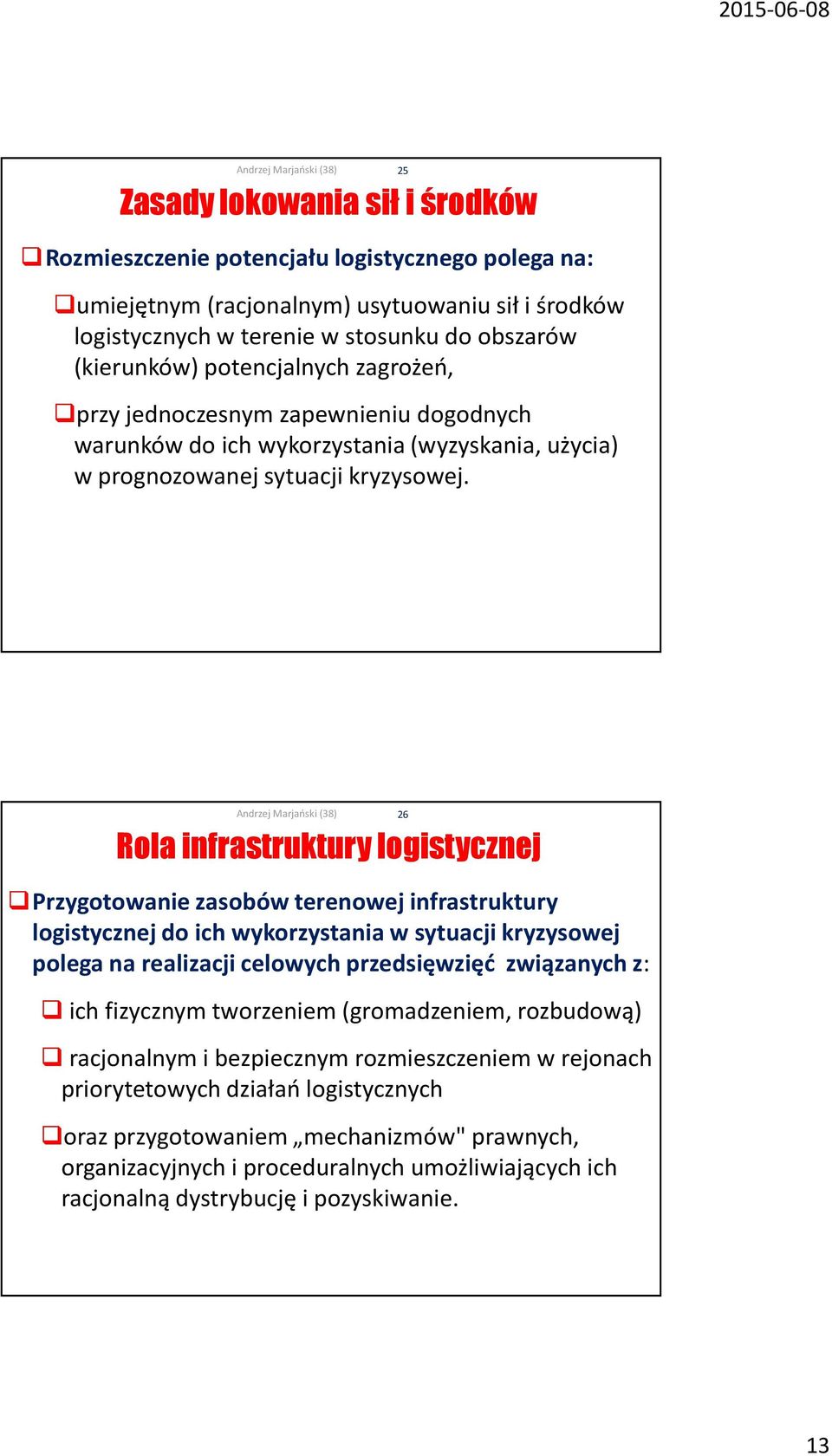 25 Rola infrastruktury logistycznej Przygotowanie zasobów terenowej infrastruktury logistycznej do ich wykorzystania w sytuacji kryzysowej polega na realizacji celowych przedsięwzięć związanych z: