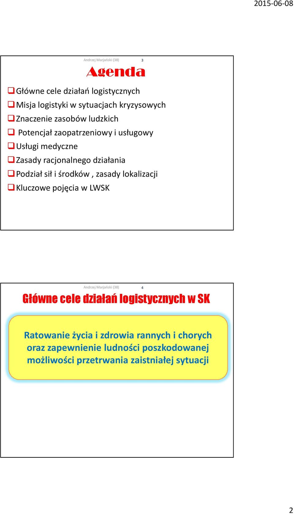 środków, zasady lokalizacji Kluczowe pojęcia w LWSK 3 4 Główne cele działań logistycznych w SK Ratowanie