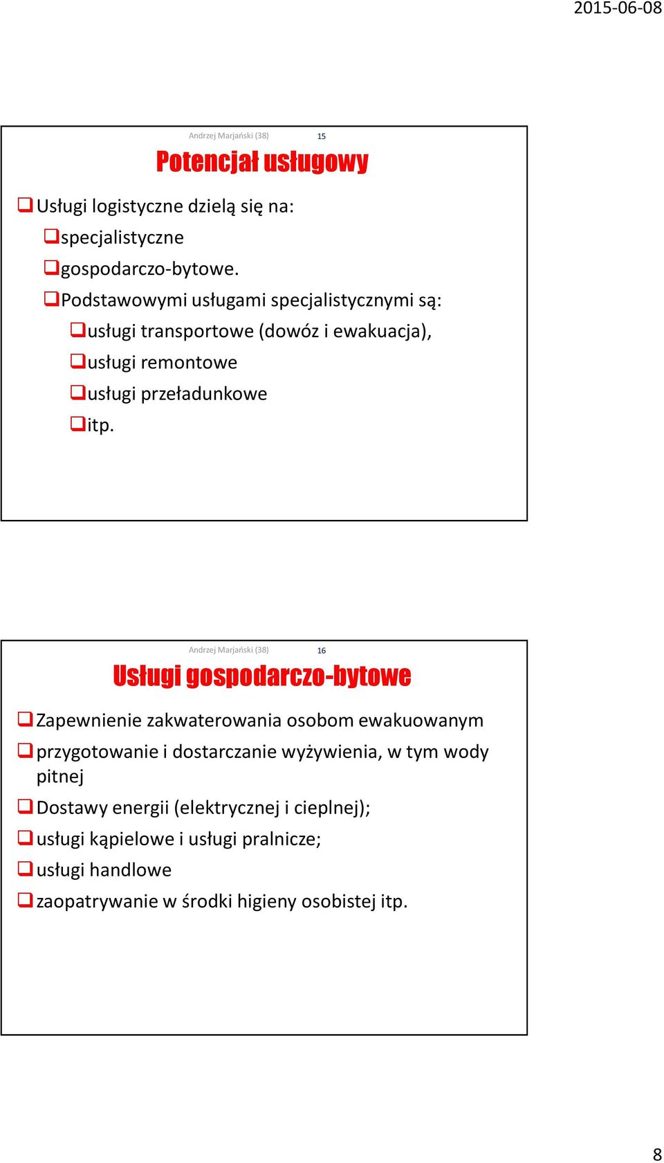 itp. Usługi gospodarczo-bytowe Zapewnienie zakwaterowania osobom ewakuowanym przygotowanie i dostarczanie wyżywienia, w tym