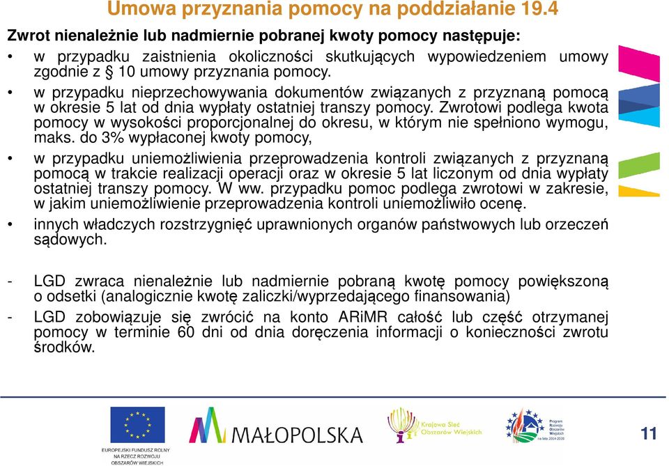 w przypadku nieprzechowywania dokumentów związanych z przyznaną pomocą w okresie 5 lat od dnia wypłaty ostatniej transzy pomocy.