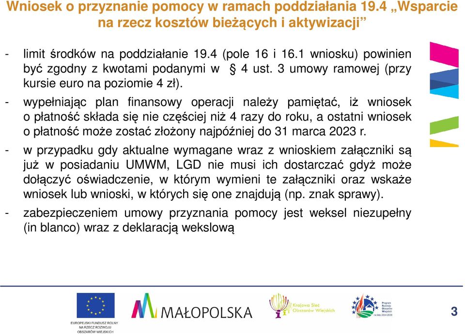 - wypełniając plan finansowy operacji należy pamiętać, iż wniosek o płatność składa się nie częściej niż 4 razy do roku, a ostatni wniosek o płatność może zostać złożony najpóźniej do 31 marca 2023 r.