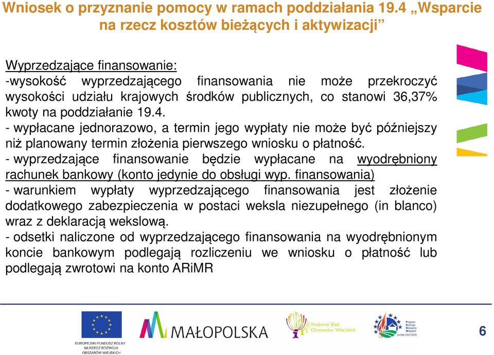 36,37% kwoty na poddziałanie 19.4. - wypłacane jednorazowo, a termin jego wypłaty nie może być późniejszy niż planowany termin złożenia pierwszego wniosku o płatność.