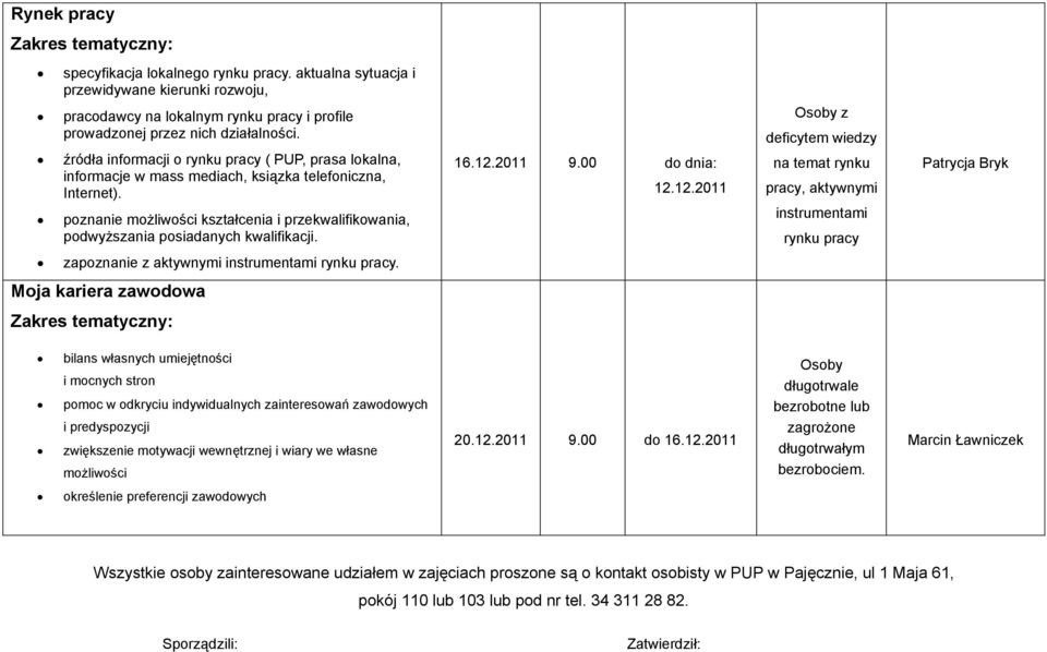 poznanie możliwości kształcenia i przekwalifikowania, podwyższania posiadanych kwalifikacji. 16.12.