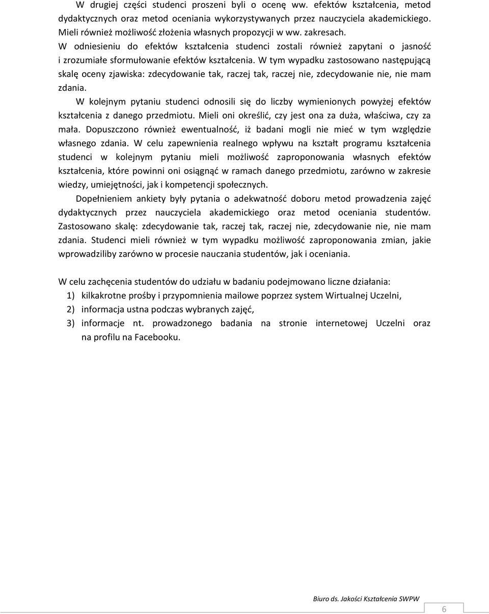 W tym wypadku zastosowano następującą skalę oceny zjawiska:,,,, mam zdania. W kolejnym pytaniu studenci odnosili się do liczby wymienionych powyżej efektów kształcenia z danego przedmiotu.