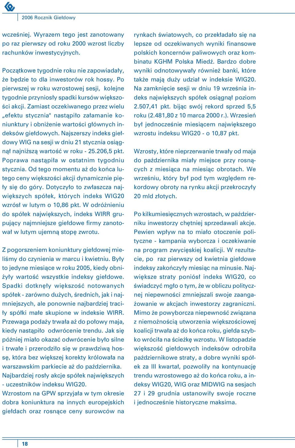 Zamiast oczekiwanego przez wielu efektu stycznia" nastąpiło załamanie koniunktury i obniżenie wartości głównych indeksów giełdowych.