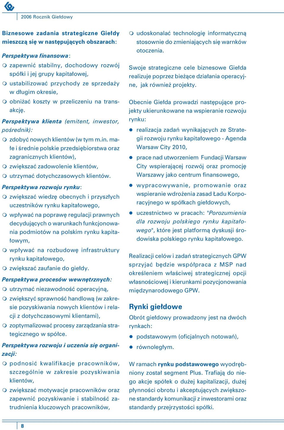 estor, pośrednik): zdobyć nowych klientów (w tym m.in. małe i średnie polskie przedsiębiorstwa oraz zagranicznych klientów), zwiększać zadowolenie klientów, utrzymać dotychczasowych klientów.