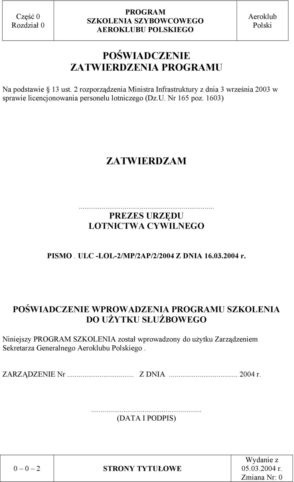 1603) ZATWIERDZAM... PREZES URZĘDU LOTNICTWA CYWILNEGO PISMO. ULC -LOL-2/MP/2AP/2/2004 Z DNIA 16.03.2004 r.