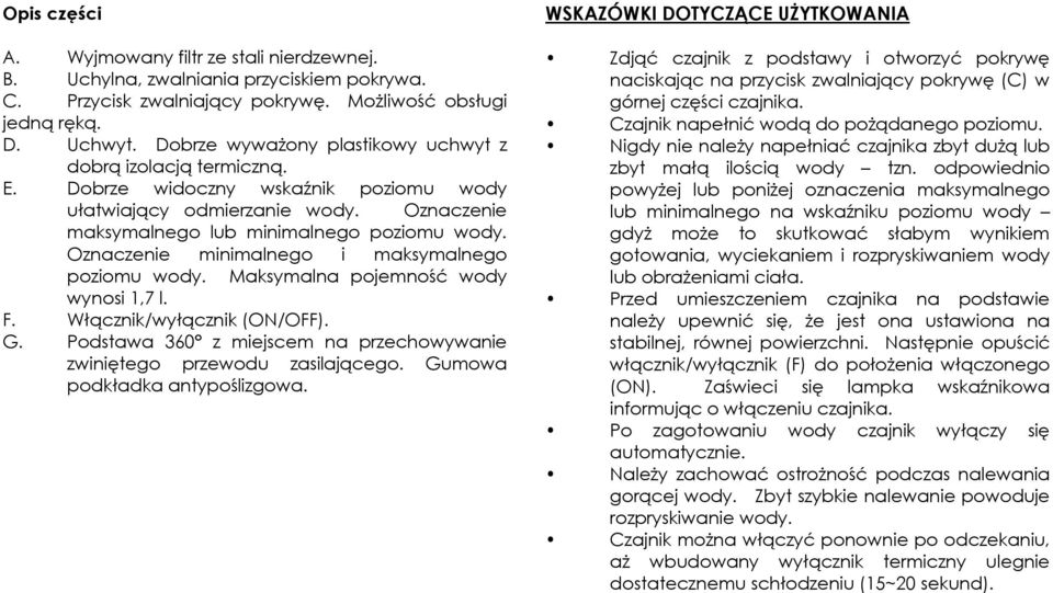 Oznaczenie minimalnego i maksymalnego poziomu wody. Maksymalna pojemność wody wynosi 1,7 l. F. Włącznik/wyłącznik (ON/OFF). G.