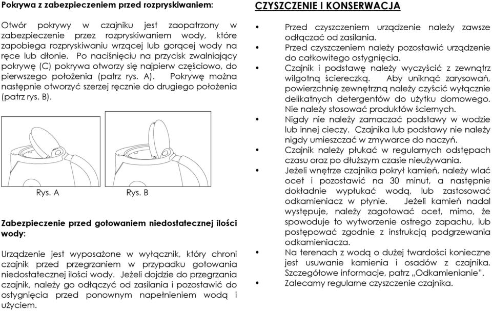 Pokrywę można następnie otworzyć szerzej ręcznie do drugiego położenia (patrz rys. B). Rys. A Rys.