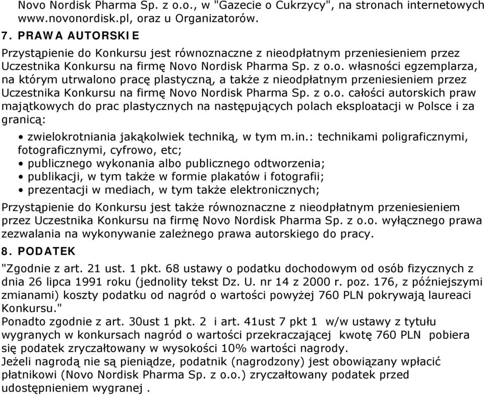 z o.o. całości autorskich praw majątkowych do prac plastycznych na następujących polach eksploatacji w Polsce i za granicą: zwielokrotniania jakąkolwiek techniką, w tym m.in.