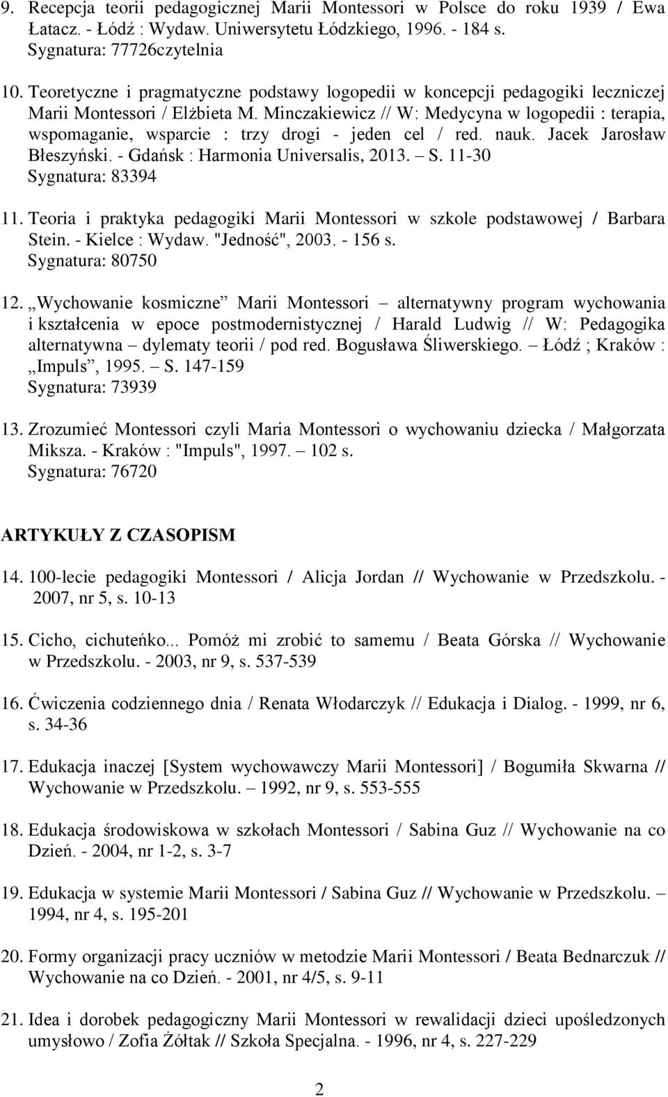 Minczakiewicz // W: Medycyna w logopedii : terapia, wspomaganie, wsparcie : trzy drogi - jeden cel / red. nauk. Jacek Jarosław Błeszyński. - Gdańsk : Harmonia Universalis, 2013. S.