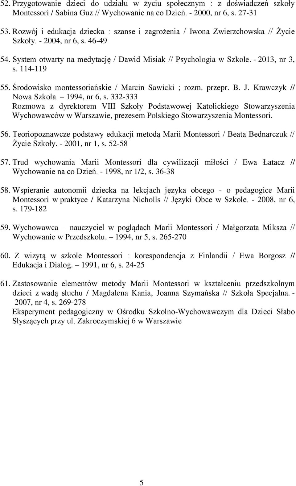 114-119 55. Środowisko montessoriańskie / Marcin Sawicki ; rozm. przepr. B. J. Krawczyk // Nowa Szkoła. 1994, nr 6, s.