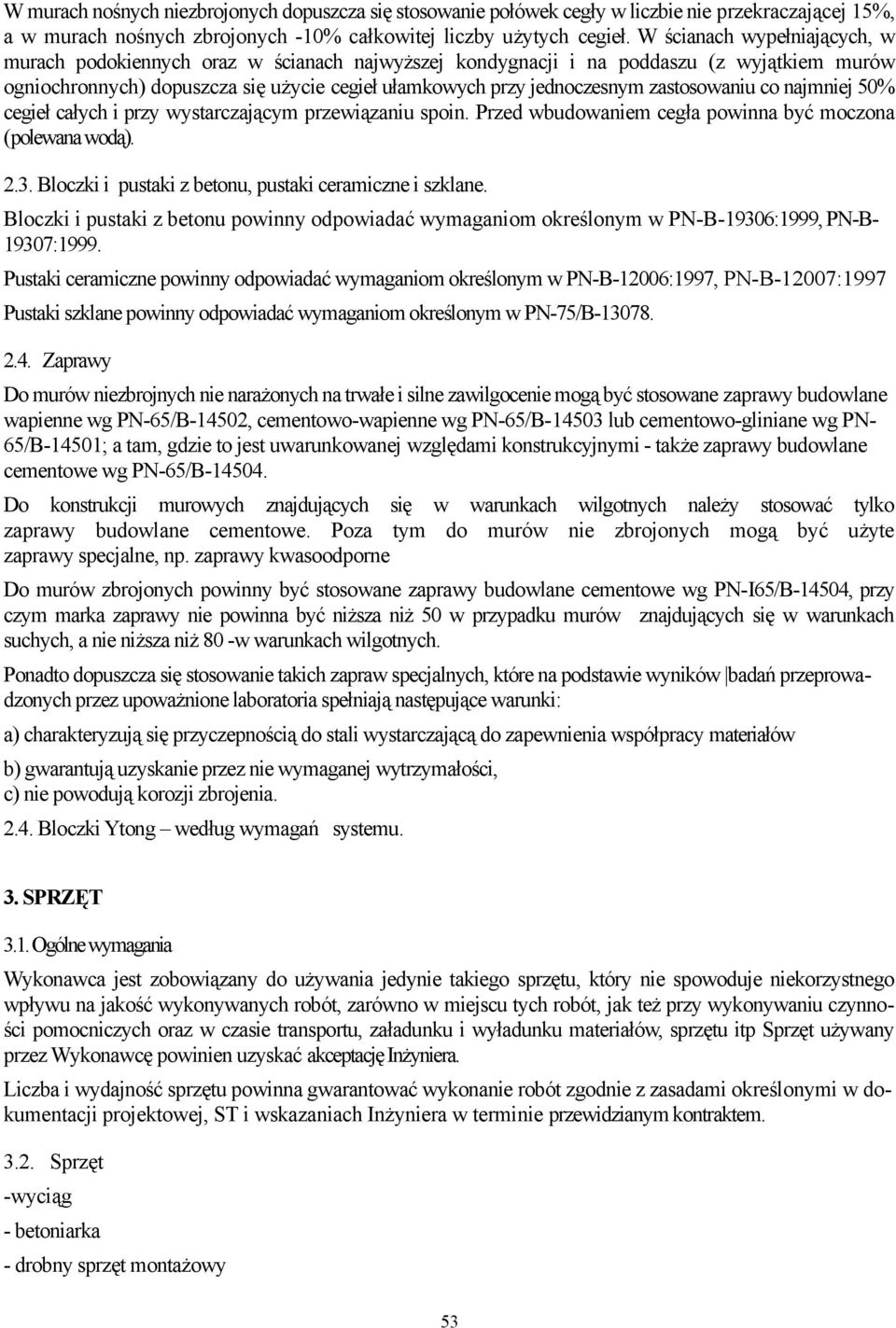 zastosowaniu co najmniej 50% cegieł całych i przy wystarczającym przewiązaniu spoin. Przed wbudowaniem cegła powinna być moczona (polewana wodą). 2.3.