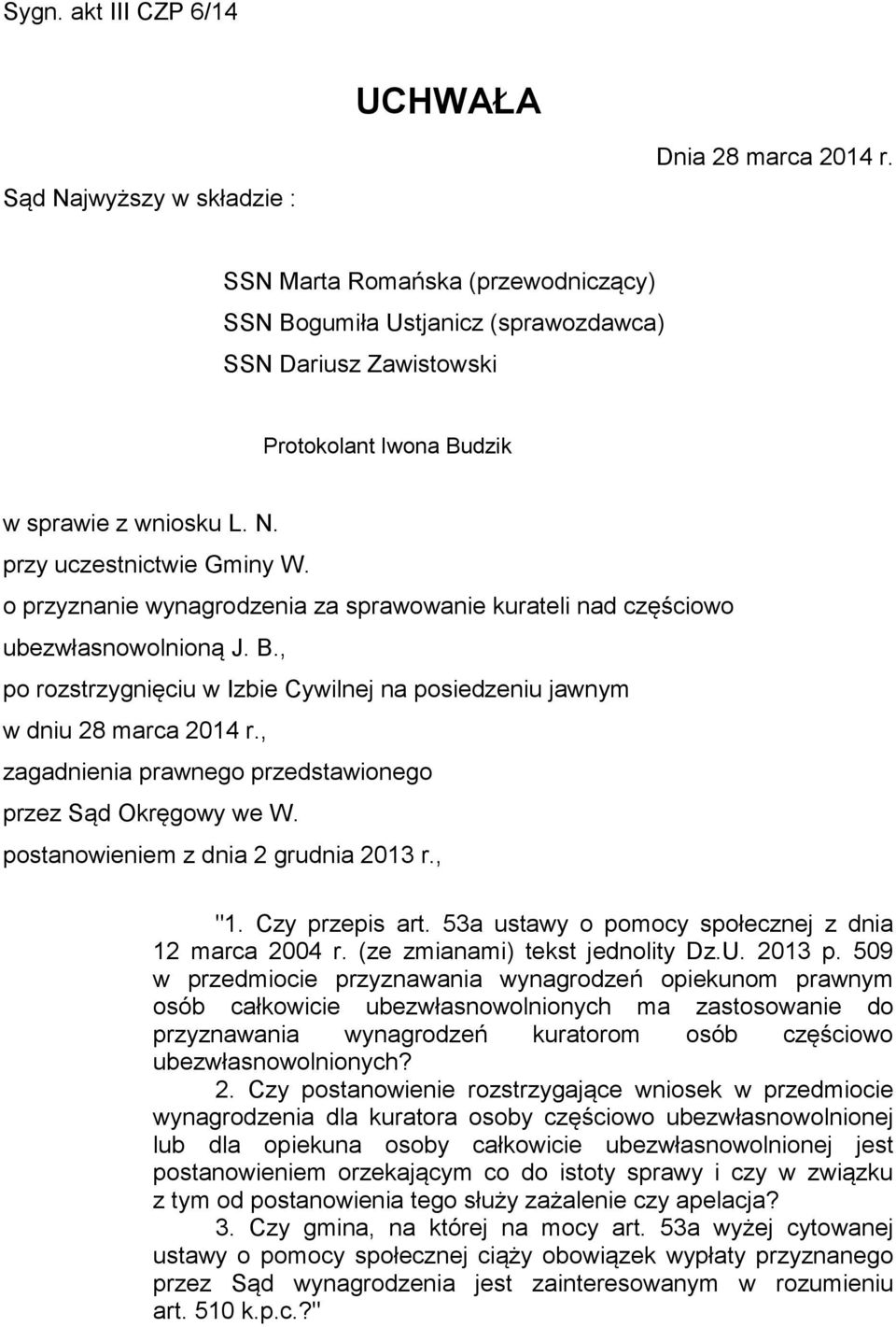 o przyznanie wynagrodzenia za sprawowanie kurateli nad częściowo ubezwłasnowolnioną J. B., po rozstrzygnięciu w Izbie Cywilnej na posiedzeniu jawnym w dniu 28 marca 2014 r.