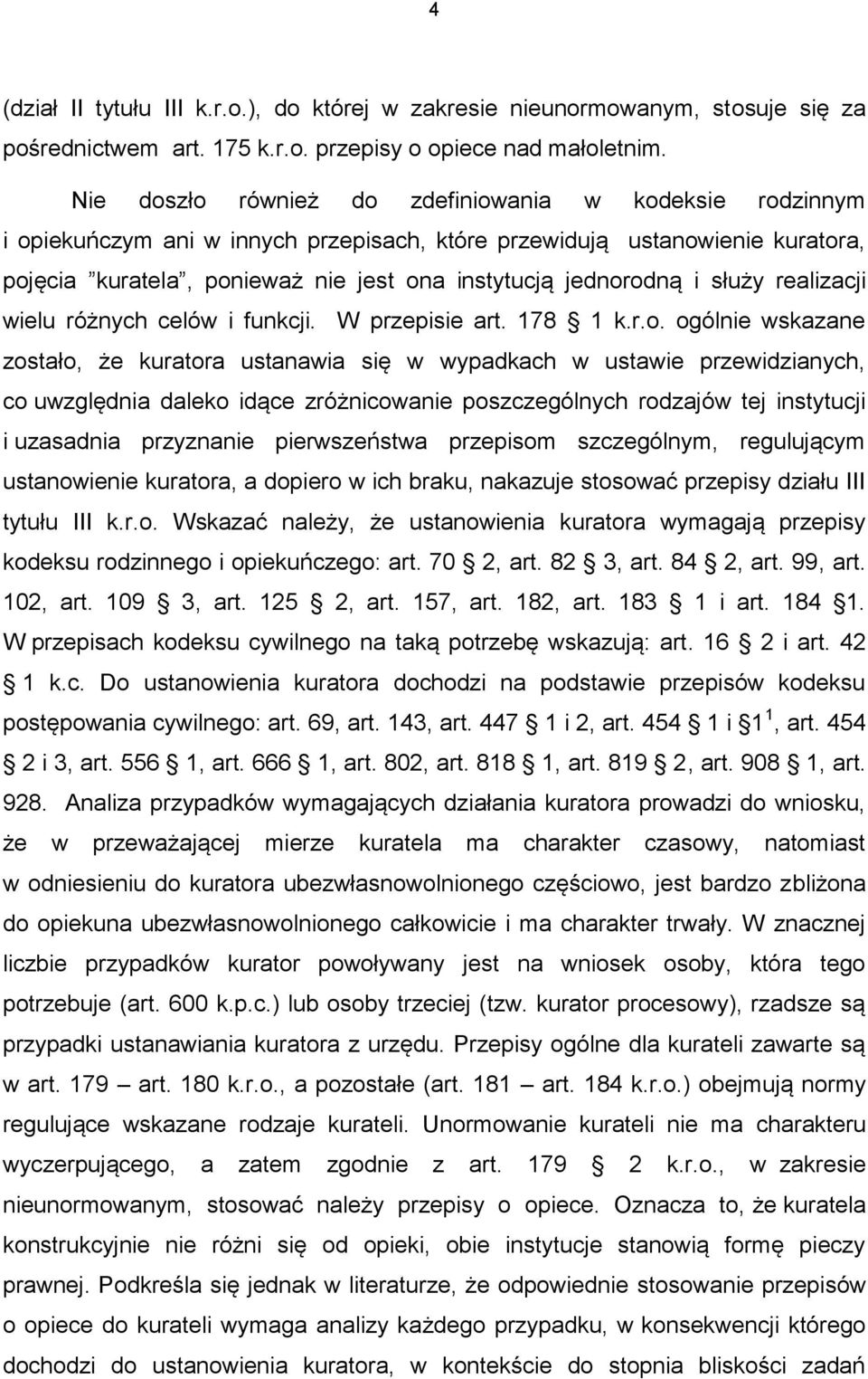 służy realizacji wielu różnych celów i funkcji. W przepisie art. 178 1 k.r.o.