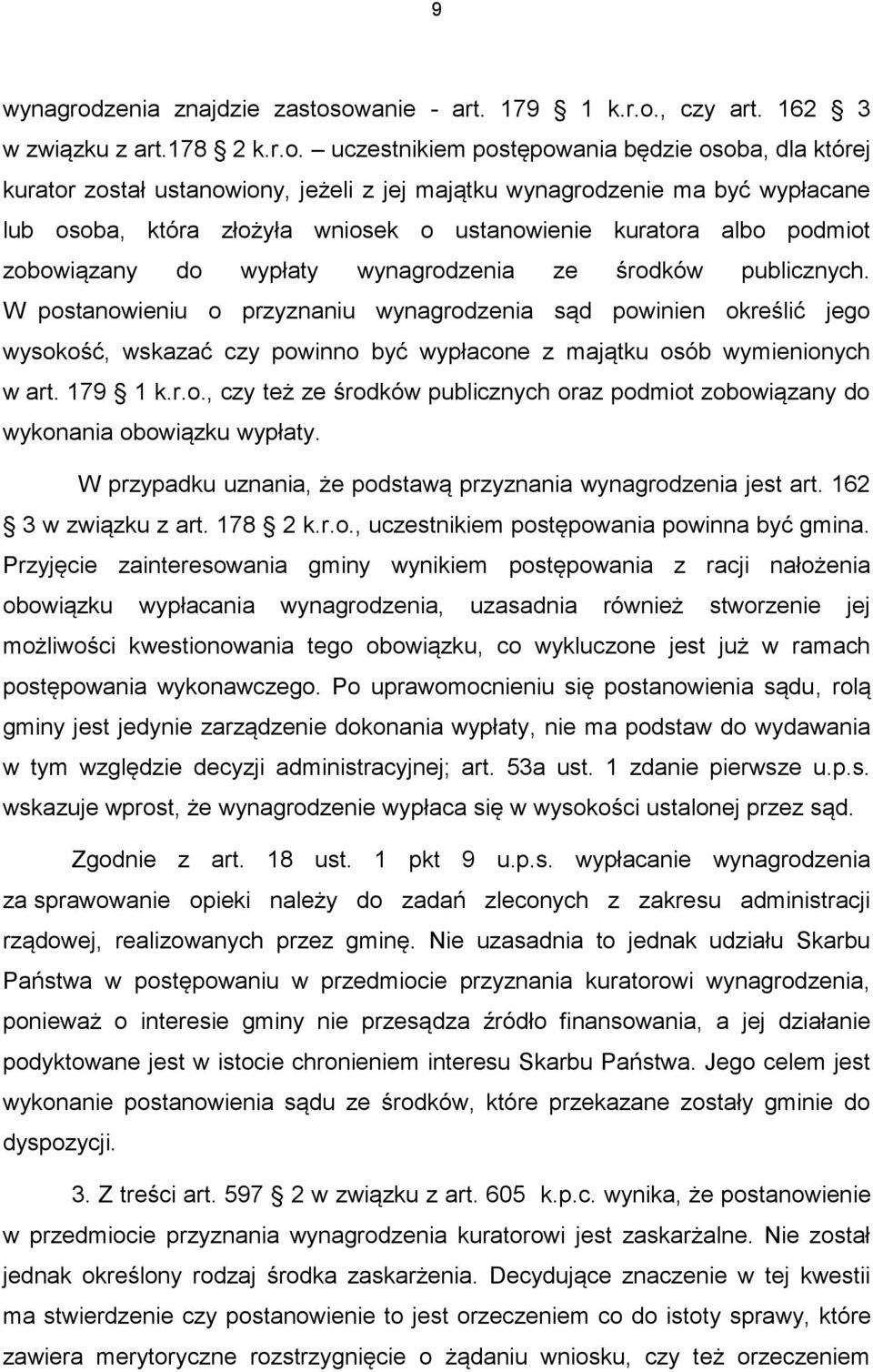 owanie - art. 179 1 k.r.o., czy art. 162 3 w związku z art.178 2 k.r.o. uczestnikiem postępowania będzie osoba, dla której kurator został ustanowiony, jeżeli z jej majątku wynagrodzenie ma być