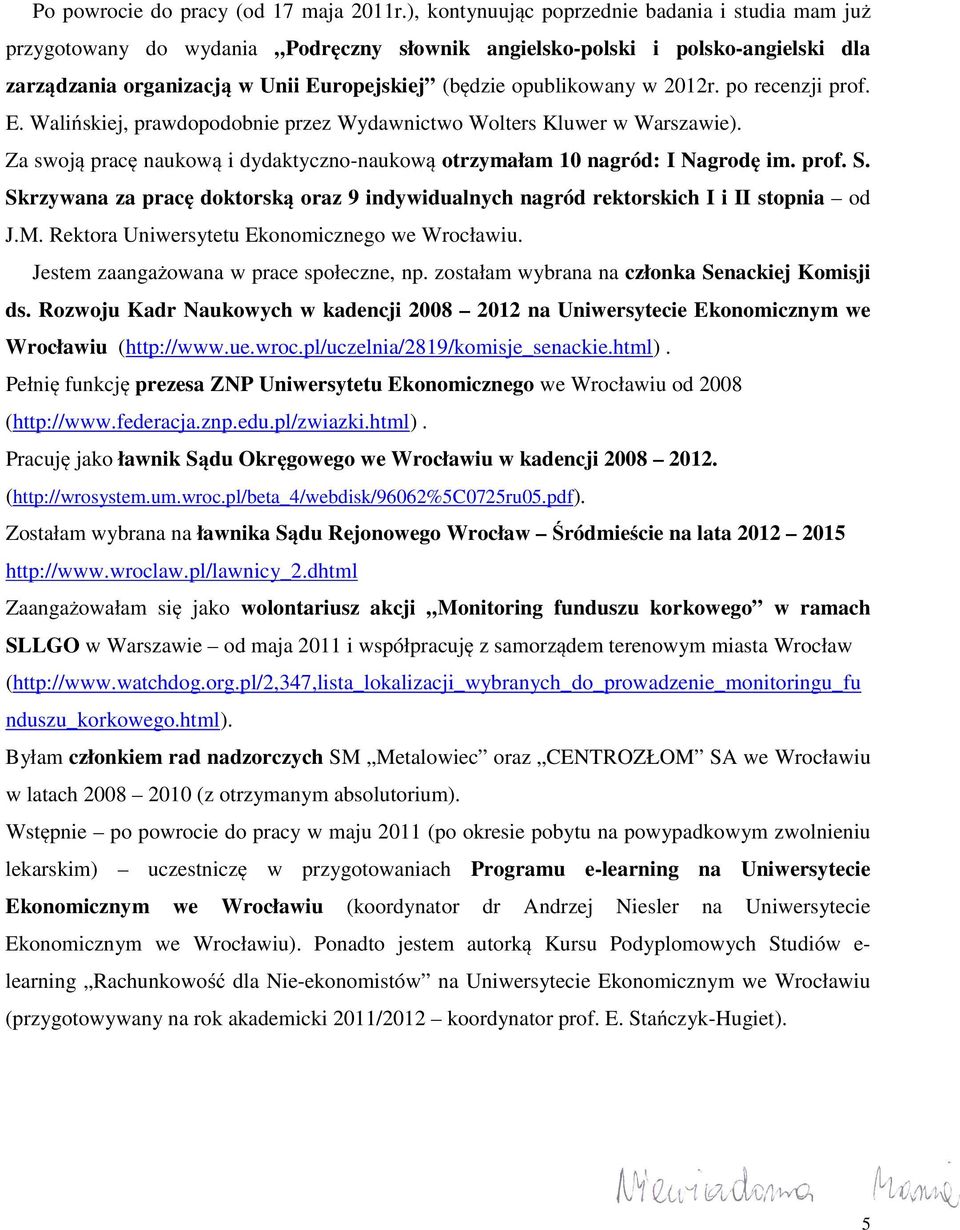 2012r. po recenzji prof. E. Walińskiej, prawdopodobnie przez Wydawnictwo Wolters Kluwer w Warszawie). Za swoją pracę naukową i dydaktyczno-naukową otrzymałam 10 nagród: I Nagrodę im. prof. S.