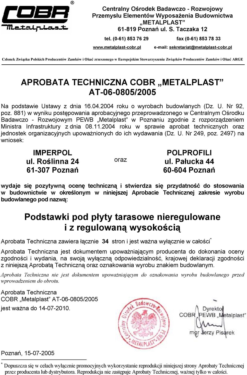 pl Członek Związku Polskich Producentów Zamków i Okuć zrzeszonego w Europejskim Stowarzyszeniu Związków Producentów Zamków i Okuć ARGE APROBATA TECHNICZNA COBR METALPLAST AT-06-0805/2005 Na podstawie