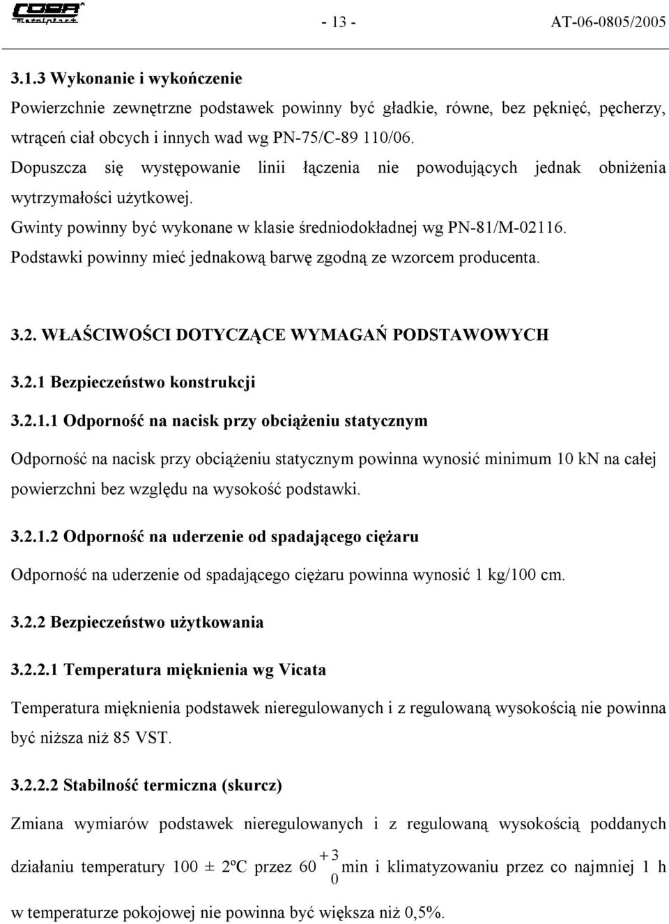 Podstawki powinny mieć jednakową barwę zgodną ze wzorcem producenta. 3.2. WŁAŚCIWOŚCI DOTYCZĄCE WYMAGAŃ PODSTAWOWYCH 3.2.1 