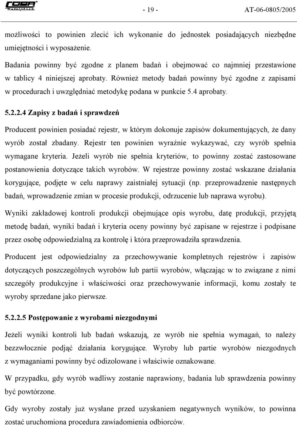 Również metody badań powinny być zgodne z zapisami w procedurach i uwzględniać metodykę podana w punkcie 5.4 aprobaty. 5.2.