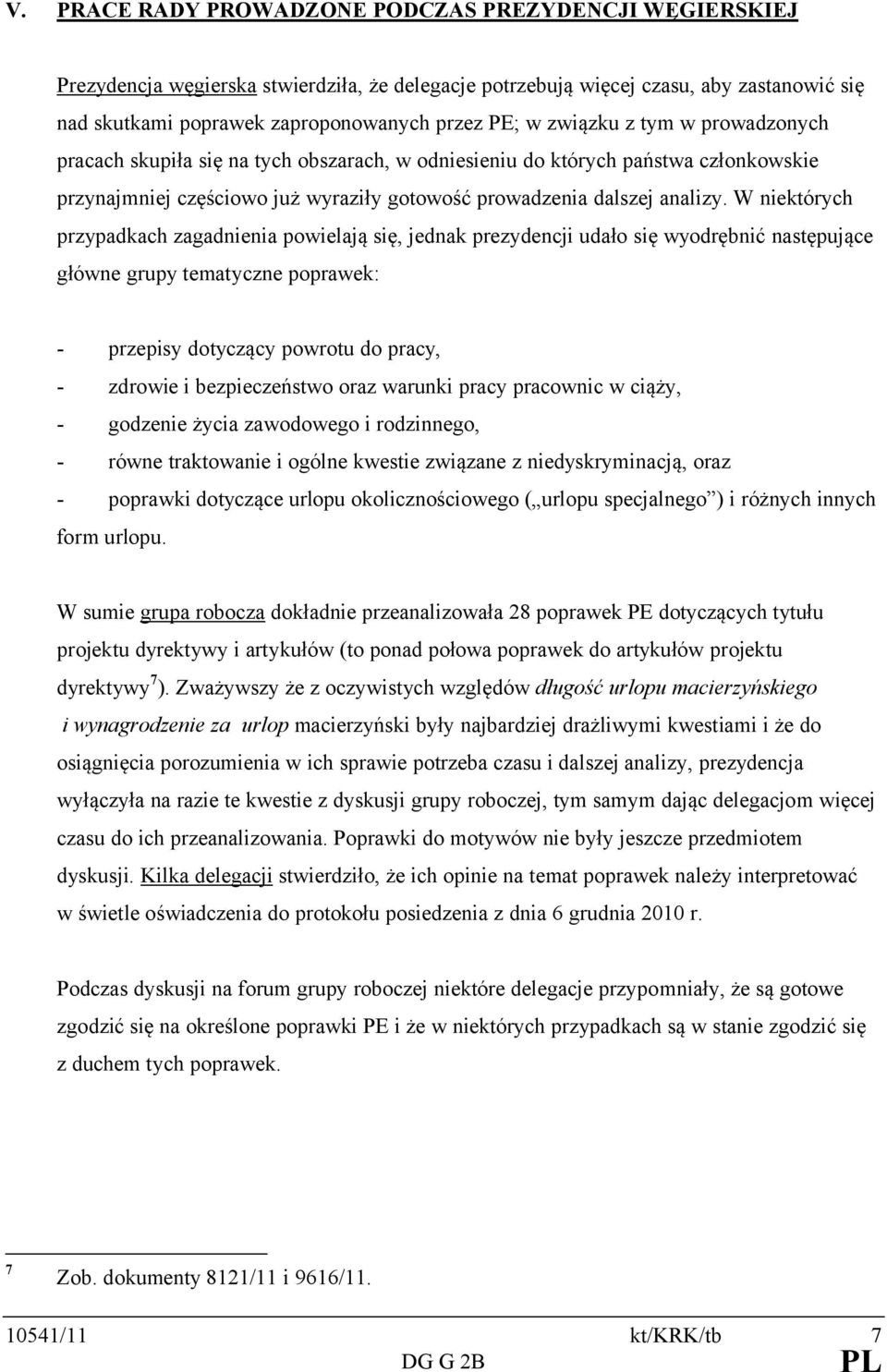 W niektórych przypadkach zagadnienia powielają się, jednak prezydencji udało się wyodrębnić następujące główne grupy tematyczne poprawek: - przepisy dotyczący powrotu do pracy, - zdrowie i