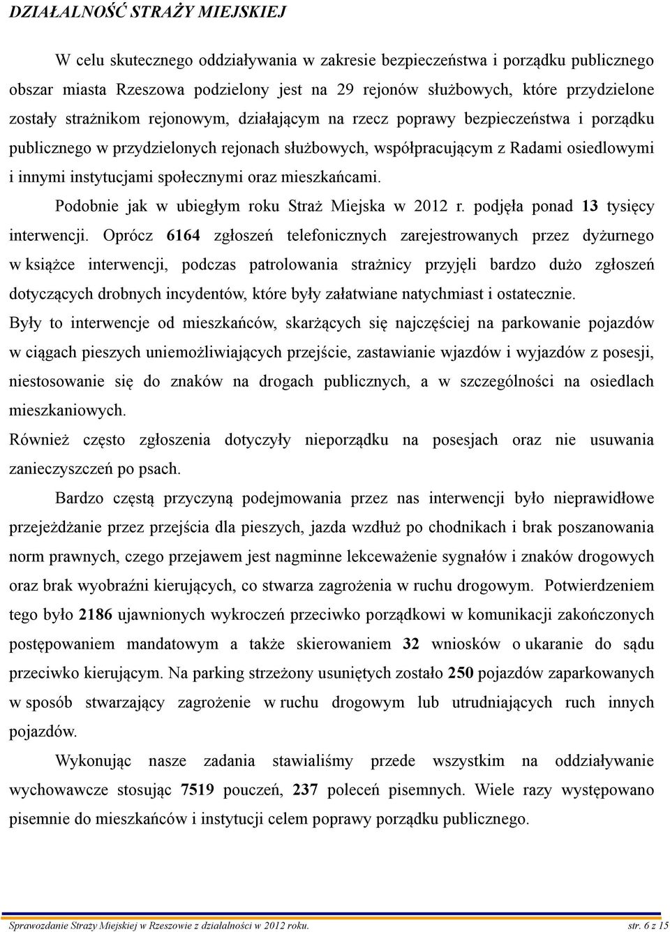 społecznymi oraz mieszkańcami. Podobnie jak w ubiegłym roku Straż Miejska w 2012 r. podjęła ponad 13 tysięcy interwencji.