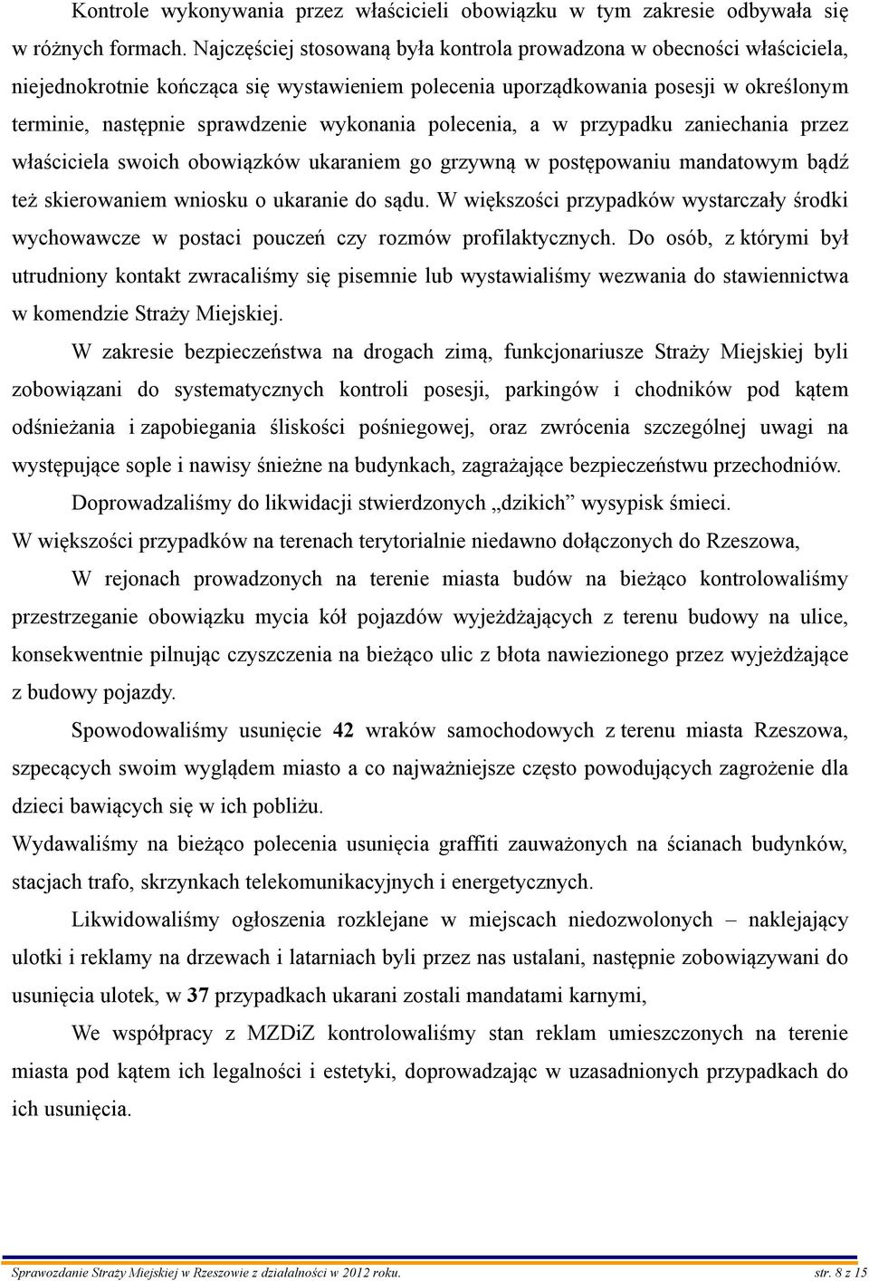 wykonania polecenia, a w przypadku zaniechania przez właściciela swoich obowiązków ukaraniem go grzywną w postępowaniu mandatowym bądź też skierowaniem wniosku o ukaranie do sądu.