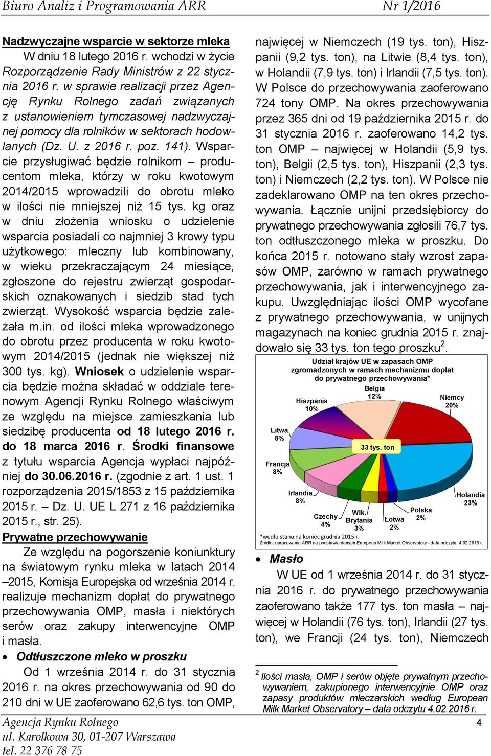 Wsparcie przysługiwać będzie rolnikom producentom mleka, którzy w roku kwotowym 2014/2015 wprowadzili do obrotu mleko w ilości nie mniejszej niż 15 tys.