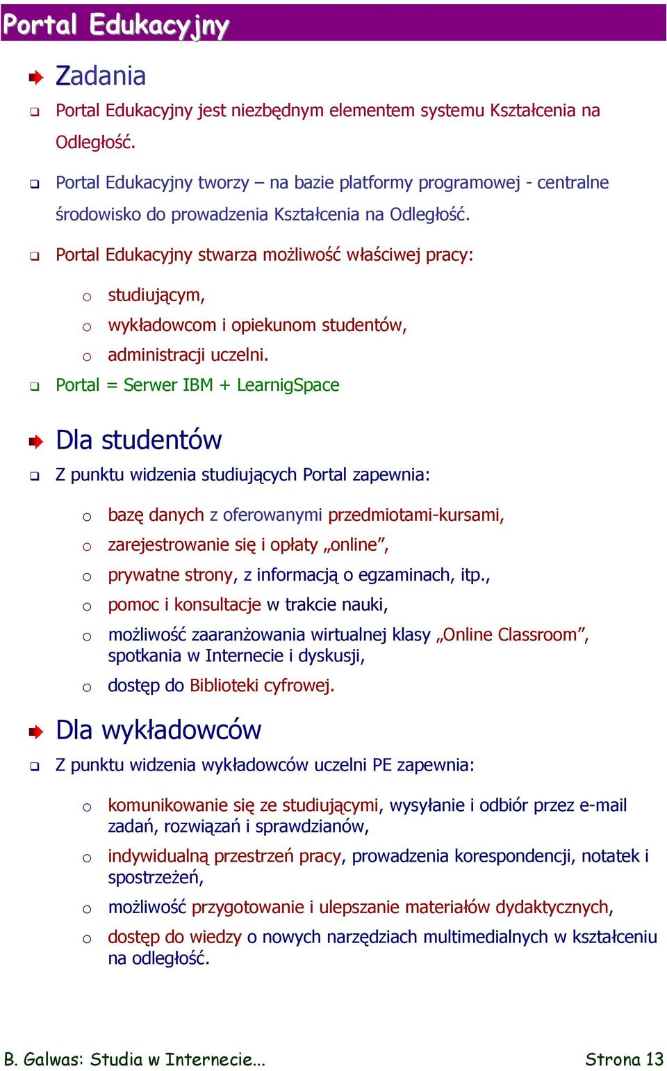 Portal Edukacyjny stwarza możliwość właściwej pracy: o studiującym, o wykładowcom i opiekunom studentów, o administracji uczelni.