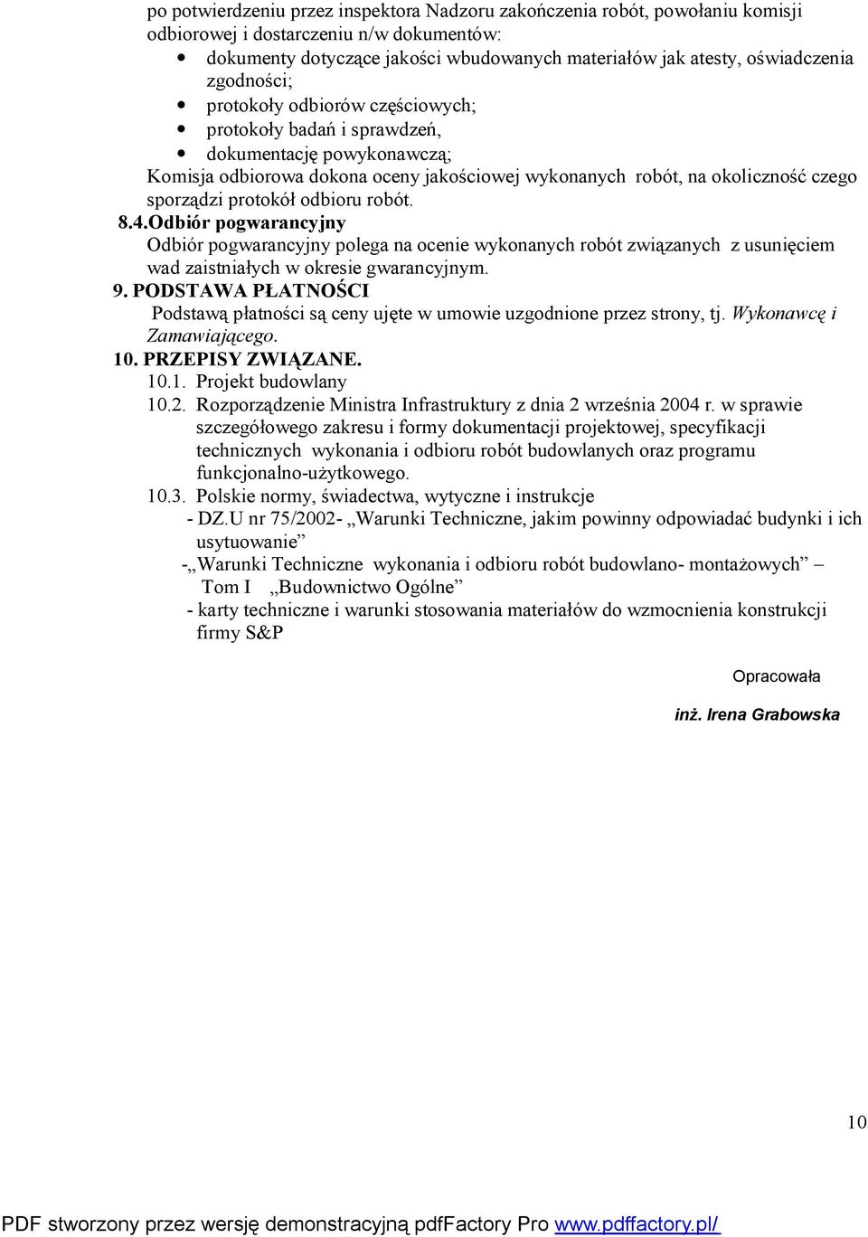 odbioru robót. 8.4.Odbiór pogwarancyjny Odbiór pogwarancyjny polega na ocenie wykonanych robót związanych z usunięciem wad zaistniałych w okresie gwarancyjnym. 9.