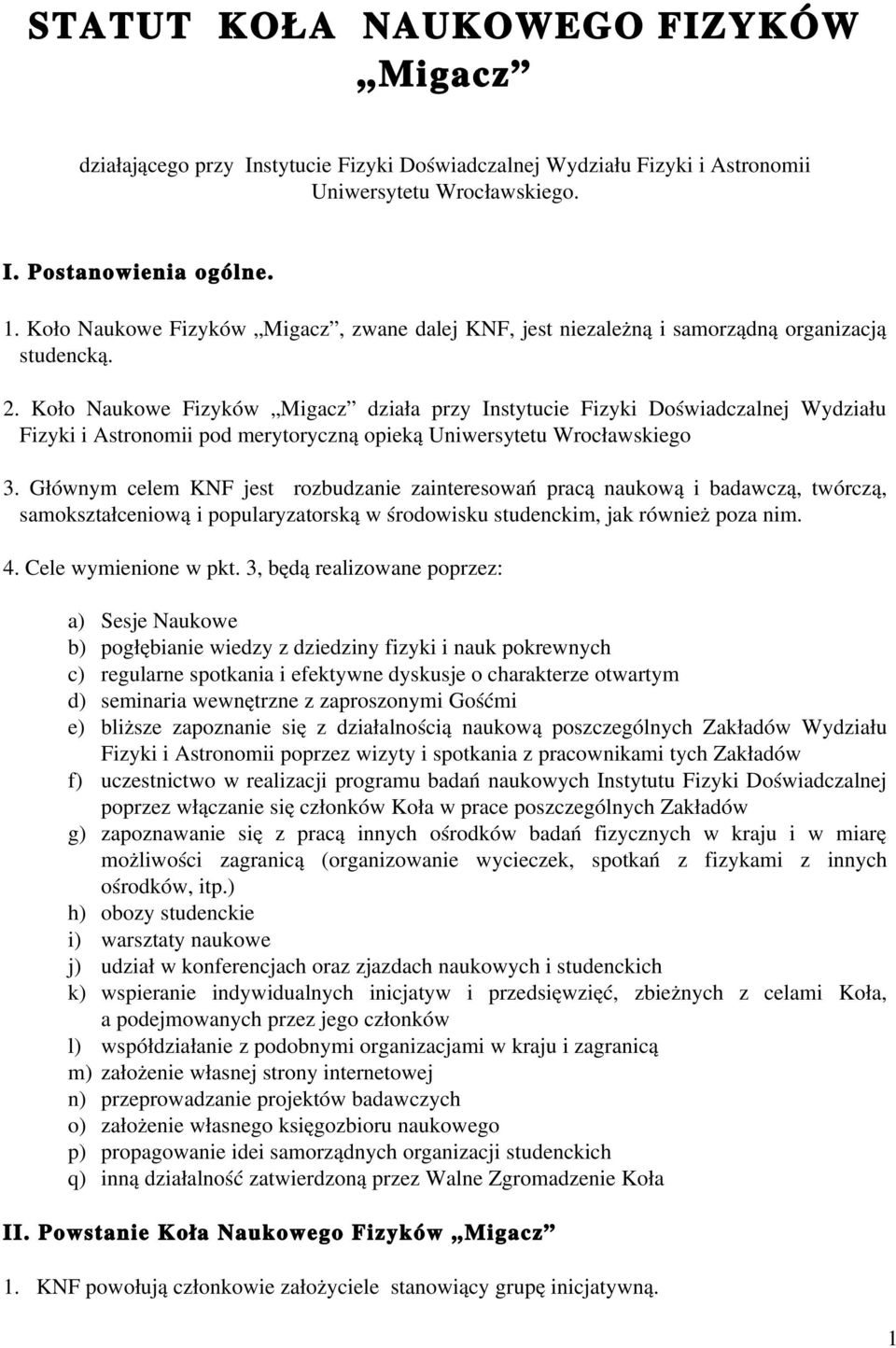 Koło Naukowe Fizyków Migacz działa przy Instytucie Fizyki Doświadczalnej Wydziału Fizyki i Astronomii pod merytoryczną opieką Uniwersytetu Wrocławskiego 3.