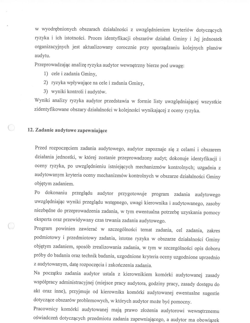 mają prawo złożenia audytorowi wewnętrznemu oświadczeń dotyczących przedmiotu zadania zapewniającego, a audytor ma obowiązek audytowanym kryteria oceny mechanizmów kontrolnych w obszarze działalności