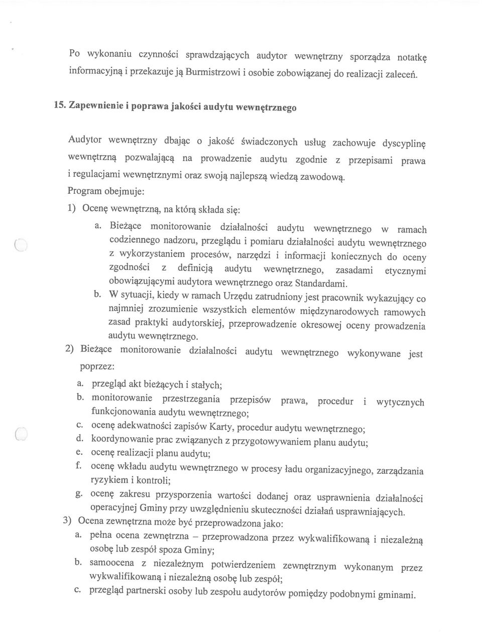 Zapewnienie i poprawa jakości audytu wewnętrznego a. przegląd akt bieżących i stałych; c. ocenę adekwatności zapisów Karty, procedur audytu wewnętrznego; e. ocenę realizacji planu audytu; c.