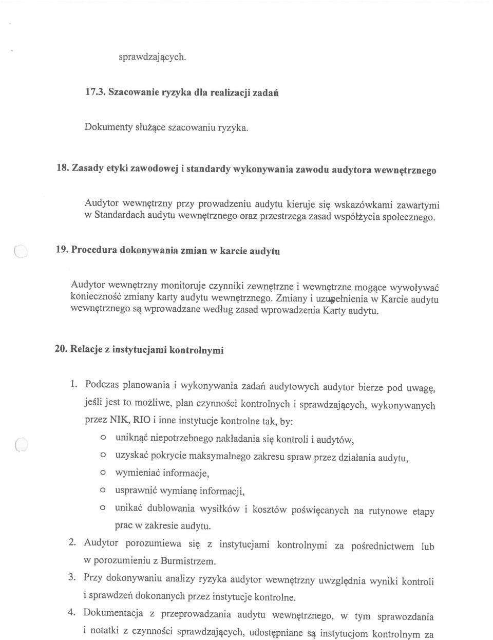 w tym sprawozdania i sprawdzeń dokonanych przez instytucje kontrolne. 3. Przy dokonywaniu analizy ryzyka audytor wewnętrzny uwzględnia wyniki kontroli w poniu z Burmistrzem. 2.