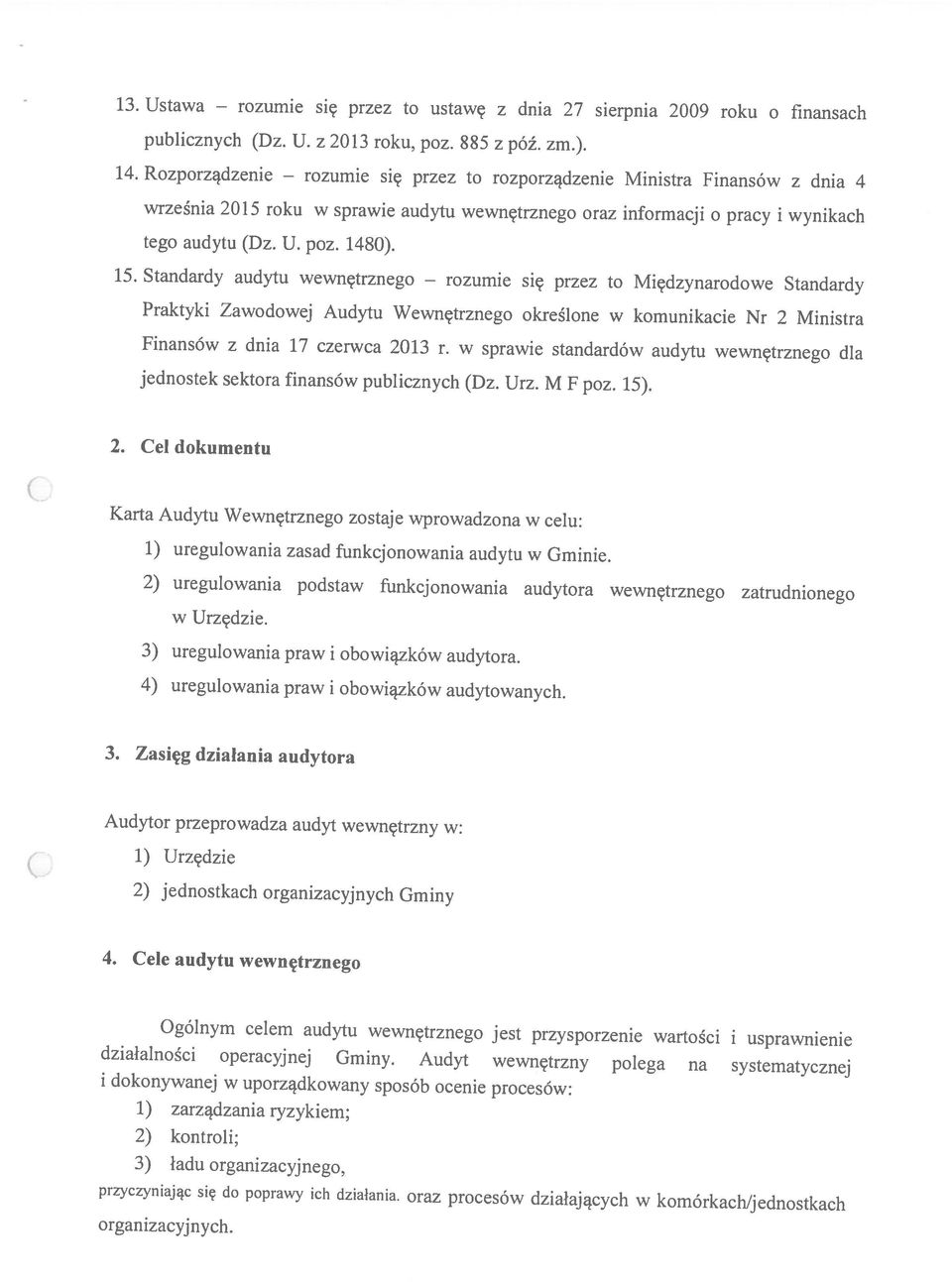 Nr 2 Ministra tego audytu (Dz. U. poz. 1480). się przez to rozporządzenie Ministra Finansów z dnia 4 publicznych (Dz. U. z 2013 roku, poz. 885 z póż. zm.). organizacyjnych.