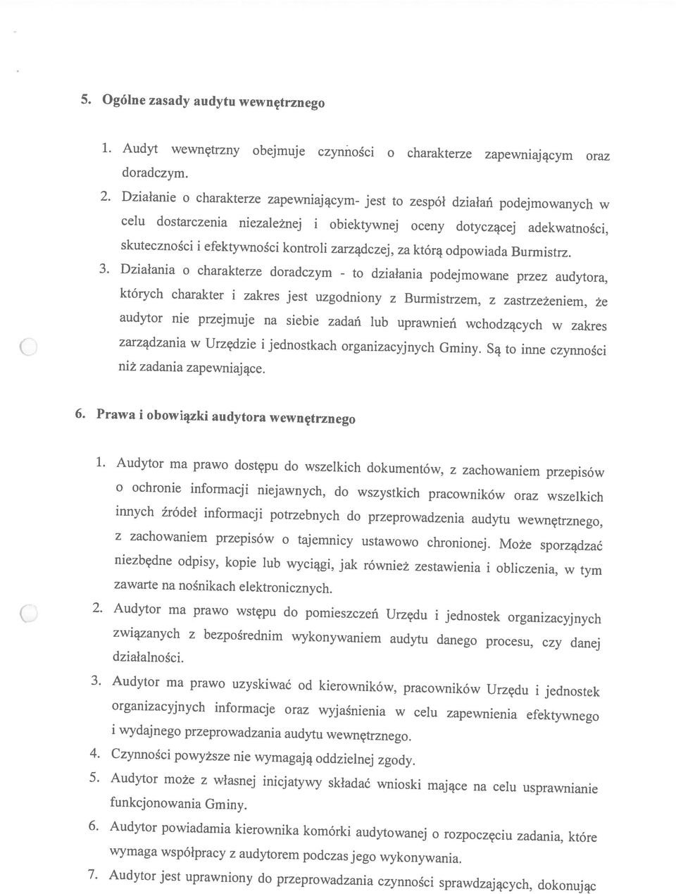 Audytor jest uprawniony do przeprowadzania czynności sprawdzających, dokonując niezbędne odpisy, kopie lub wyciągi, jak również zestawienia i obliczenia, w tym działalności.