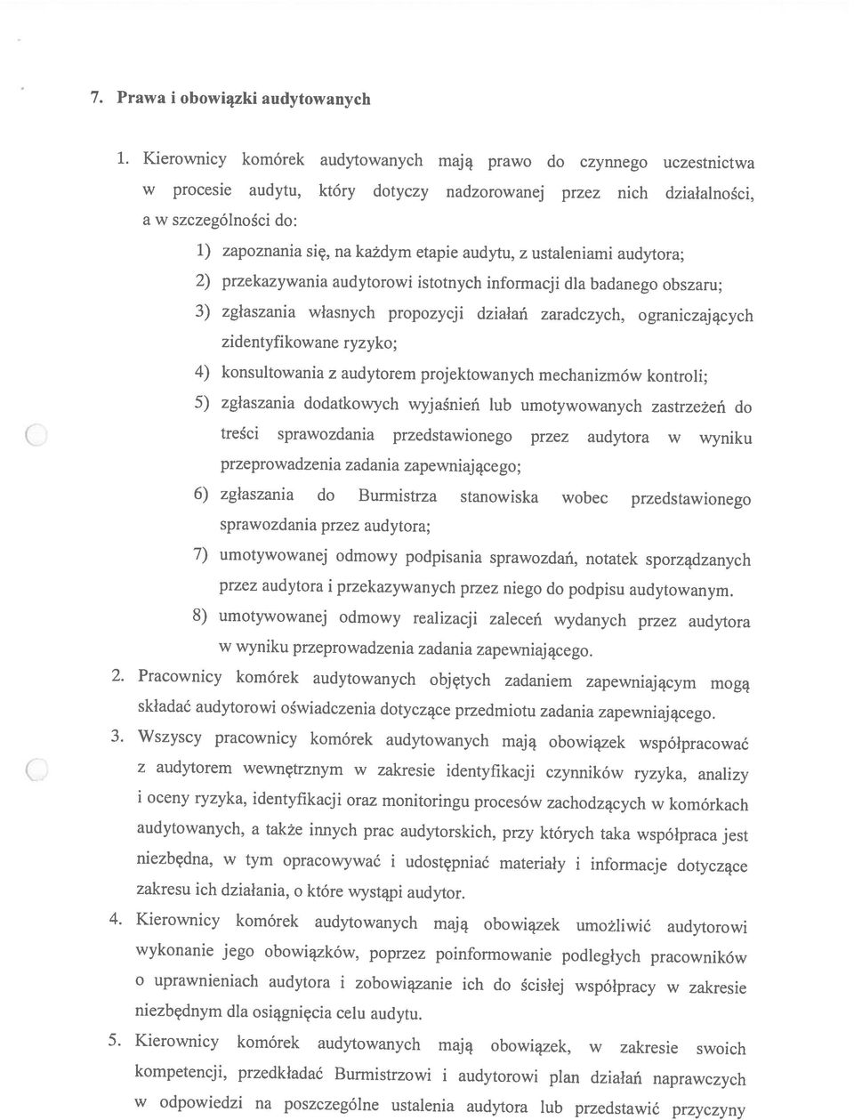 Kierownicy komórek audytowanych mają prawo do czynnego uczestnictwa przeprowadzenia zadania zapewniającego; niezbędna, w tym opracowywać i udostępniać materiały i informacje dotyczące zakresu ich