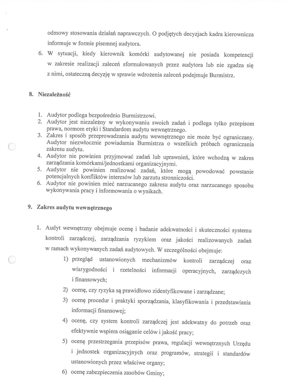 przedstawiania 6) ocenę zabezpieczenia zasobów Gminy; kontroli zarządczej, zarządzania ryzykiem oraz jakości realizowanych zadań wiarygodności i rzetelności informacji operacyjnych, zarządczych